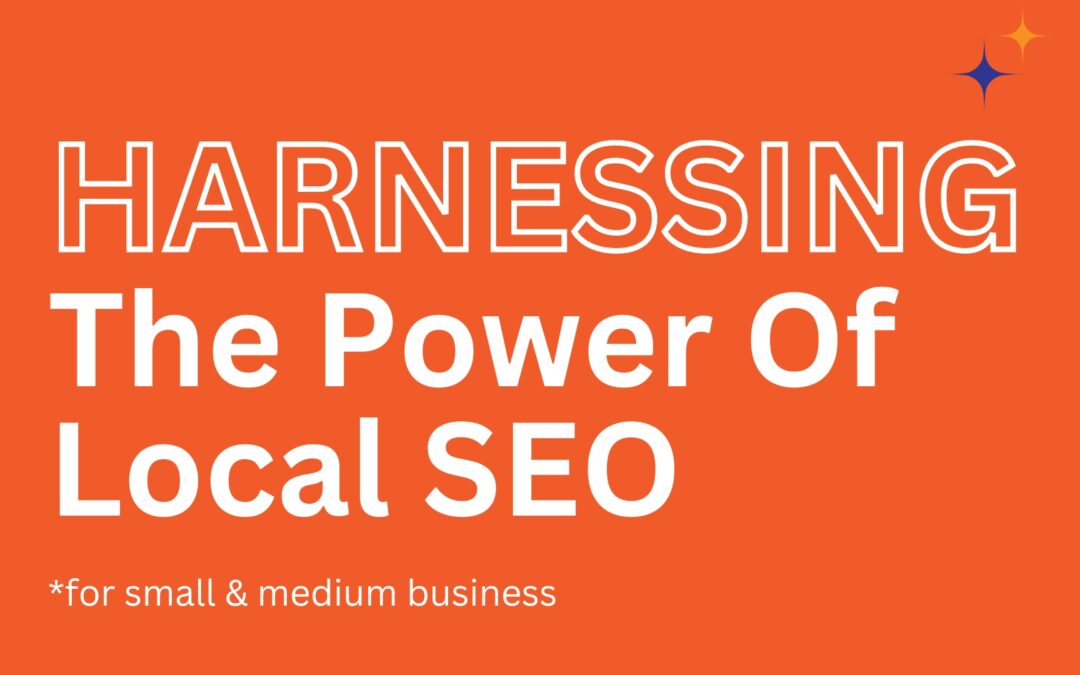 Harnessing the Power of Local SEO for Small and Medium Businesses