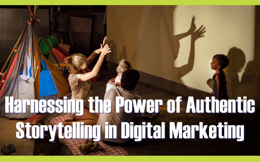 Harnessing the Power of Authentic Storytelling in Digital Marketing
